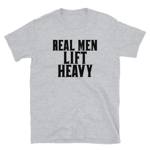 Real Men Lift Heavy - T-Shirt - real men t-shirts, Men funny T-shirts, Men sport & fitness Tshirts, Men hoodies & sweats