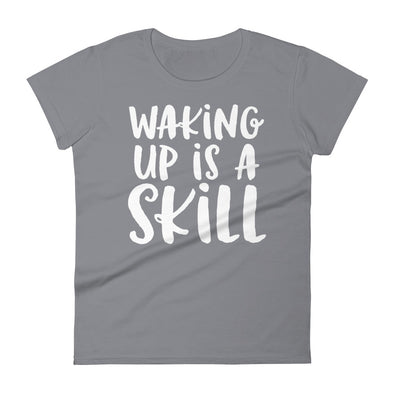 Waking Up Is A Skill - Women T-shirt - real men t-shirts, Men funny T-shirts, Men sport & fitness Tshirts, Men hoodies & sweats