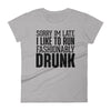Sorry I'm Late, Fashionably Drunk - Women T-shirt - real men t-shirts, Men funny T-shirts, Men sport & fitness Tshirts, Men hoodies & sweats
