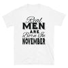 Real Men Are Born In November - T-Shirt - real men t-shirts, Men funny T-shirts, Men sport & fitness Tshirts, Men hoodies & sweats