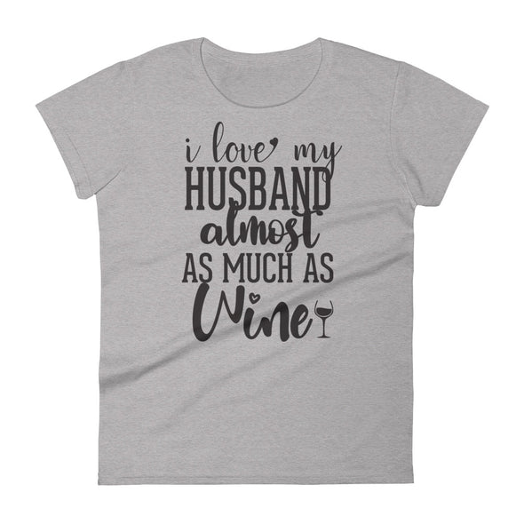 Love My Husband Almost As Much As Wine - Women T-shirt - real men t-shirts, Men funny T-shirts, Men sport & fitness Tshirts, Men hoodies & sweats