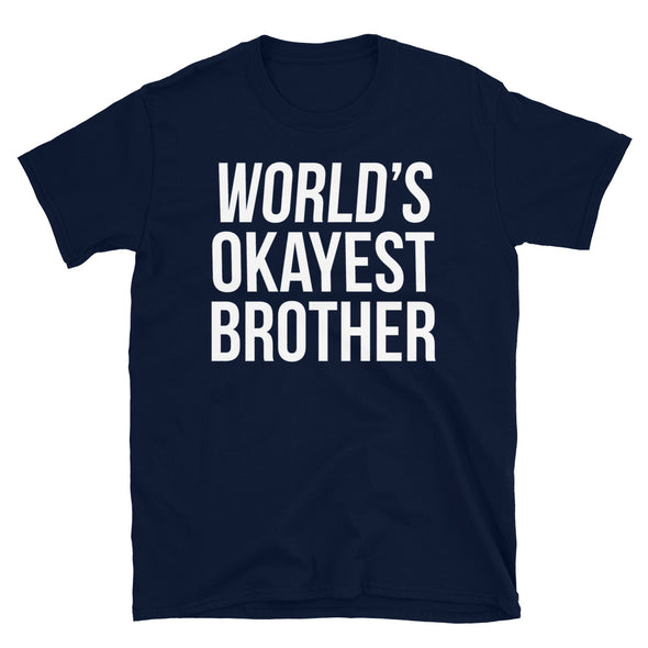 World's Okayest Brother - T-Shirt - real men t-shirts, Men funny T-shirts, Men sport & fitness Tshirts, Men hoodies & sweats