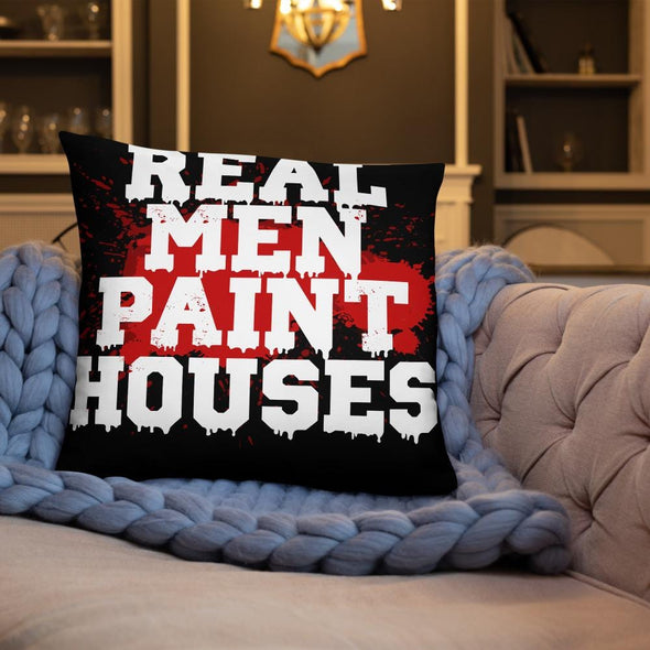 Real Men Paint Houses Throw Pillows - real men t-shirts, Men funny T-shirts, Men sport & fitness Tshirts, Men hoodies & sweats