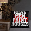 Real Men Paint Houses Throw Pillows - real men t-shirts, Men funny T-shirts, Men sport & fitness Tshirts, Men hoodies & sweats