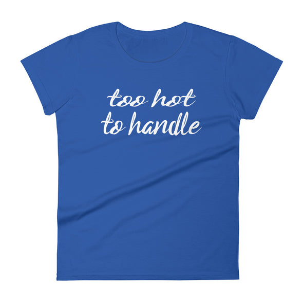 Too Hot To Handle Cursive - Women T-shirt - real men t-shirts, Men funny T-shirts, Men sport & fitness Tshirts, Men hoodies & sweats