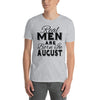Real Men Are Born In August - T-Shirt - real men t-shirts, Men funny T-shirts, Men sport & fitness Tshirts, Men hoodies & sweats