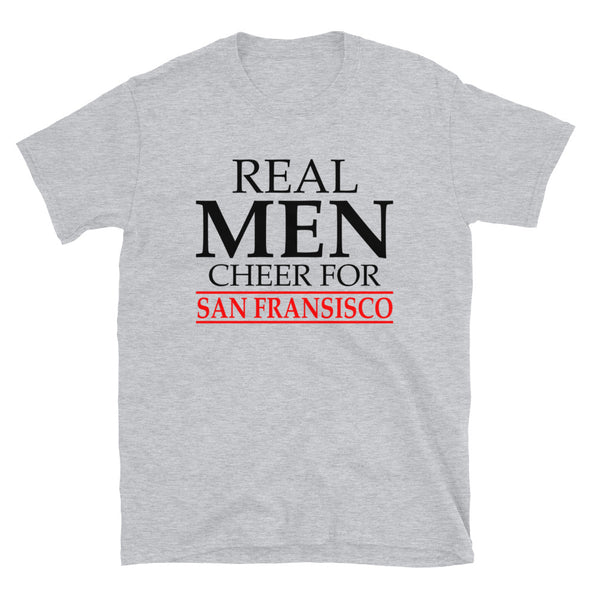 Real Men Cheer For San Francisco - T-Shirt - real men t-shirts, Men funny T-shirts, Men sport & fitness Tshirts, Men hoodies & sweats