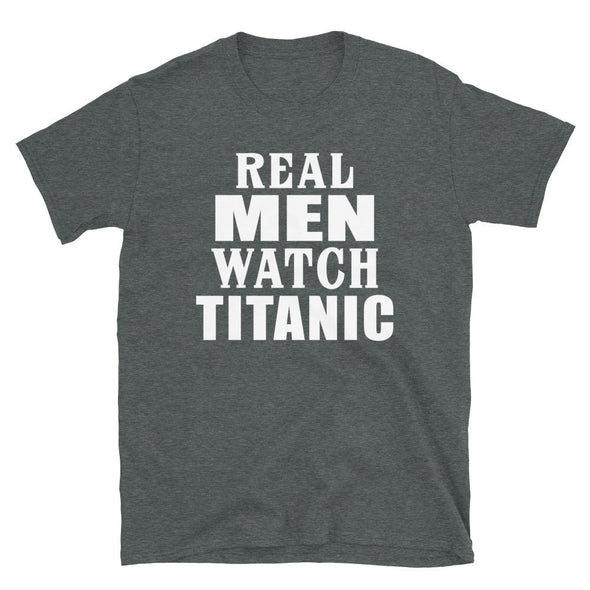 Real Men Watch Titanic - T-Shirt - real men t-shirts, Men funny T-shirts, Men sport & fitness Tshirts, Men hoodies & sweats