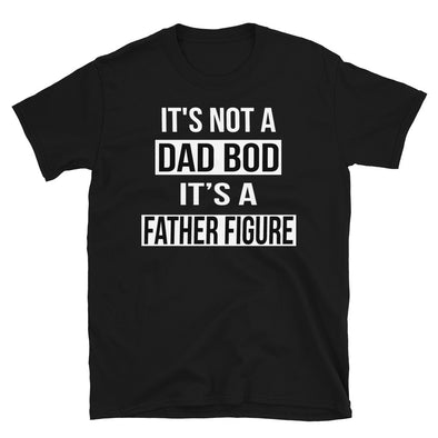 It's Not a dad bod it's a father figure - T-Shirt - real men t-shirts, Men funny T-shirts, Men sport & fitness Tshirts, Men hoodies & sweats