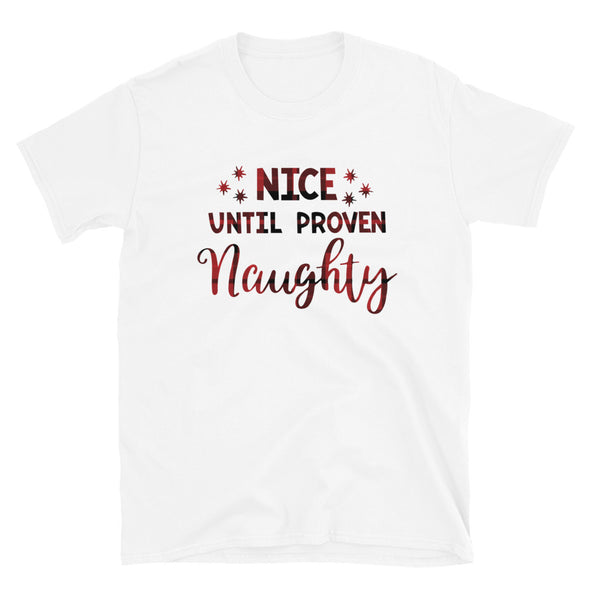 Nice Until Proven Naughty - Unisex T-Shirt, Funny Christmas tshirt - real men t-shirts, Men funny T-shirts, Men sport & fitness Tshirts, Men hoodies & sweats