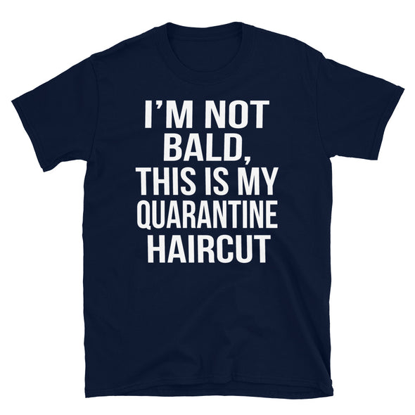 I'm not bald, this is my quarantine haircut - T-Shirt - real men t-shirts, Men funny T-shirts, Men sport & fitness Tshirts, Men hoodies & sweats