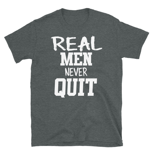Real Men Never Quit - T-Shirt - real men t-shirts, Men funny T-shirts, Men sport & fitness Tshirts, Men hoodies & sweats