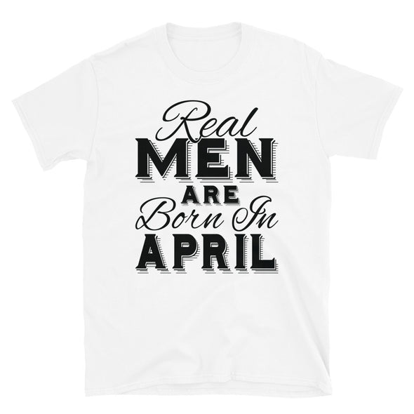 Real Men Are Born In April - T-Shirt - real men t-shirts, Men funny T-shirts, Men sport & fitness Tshirts, Men hoodies & sweats