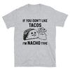 If you don't like tacos i'm not your type, i'm nacho your type T-Shirt, funny t shirt, gift for taco lovers, taco tuesdays tshirt - real men t-shirts, Men funny T-shirts, Men sport & fitness 