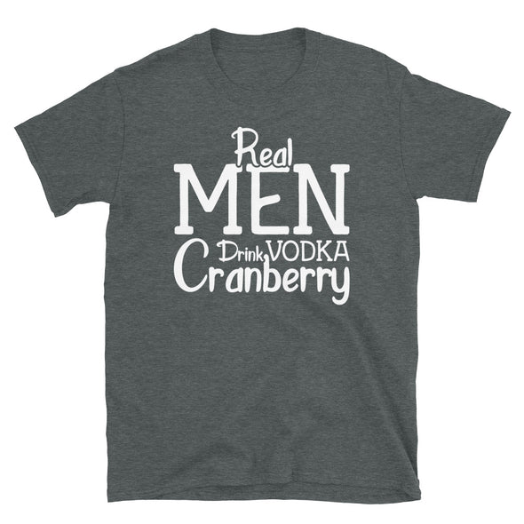 Real Men Drink Vodka Cranberry - T-Shirt - real men t-shirts, Men funny T-shirts, Men sport & fitness Tshirts, Men hoodies & sweats