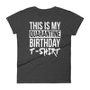 This Is My Quarantine Birthday - Women T-shirt - real men t-shirts, Men funny T-shirts, Men sport & fitness Tshirts, Men hoodies & sweats