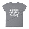 SHHHHH No One Cares - Women T-shirt - real men t-shirts, Men funny T-shirts, Men sport & fitness Tshirts, Men hoodies & sweats