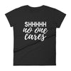 SHHHHH No One Cares - Women T-shirt - real men t-shirts, Men funny T-shirts, Men sport & fitness Tshirts, Men hoodies & sweats