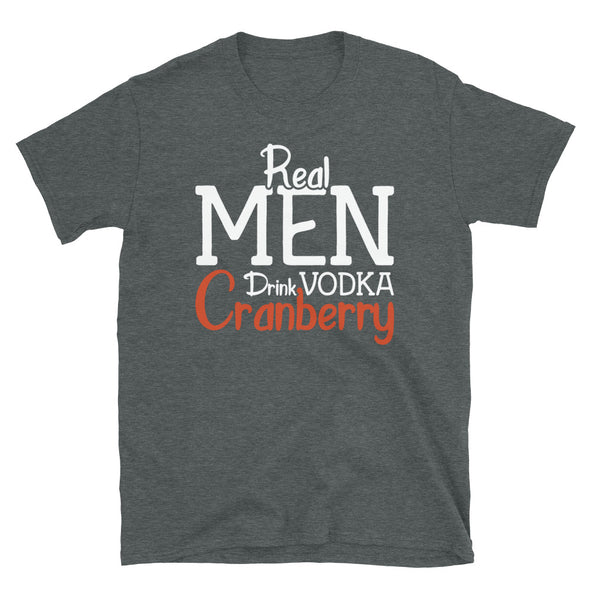 Real Men Drink Vodka Cranberry Red - T-Shirt - real men t-shirts, Men funny T-shirts, Men sport & fitness Tshirts, Men hoodies & sweats