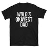 World's Okayest Dad - T-Shirt - real men t-shirts, Men funny T-shirts, Men sport & fitness Tshirts, Men hoodies & sweats