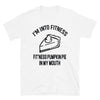 I'm Into Fitness, Fit'ness Pumkin Pie In My Mouth - Unisex T-Shirt - real men t-shirts, Men funny T-shirts, Men sport & fitness Tshirts, Men hoodies & sweats