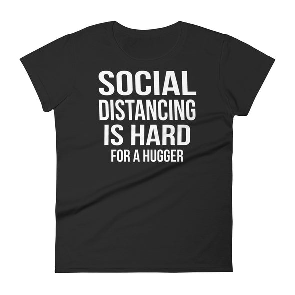 Social Distancing Is Hard For A Hugger - Women T-shirt - real men t-shirts, Men funny T-shirts, Men sport & fitness Tshirts, Men hoodies & sweats
