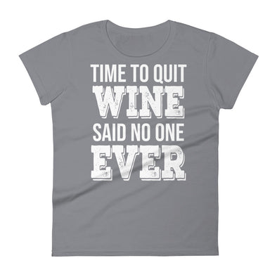 Time To Quit Wine Said No One Ever - Women T-shirt - real men t-shirts, Men funny T-shirts, Men sport & fitness Tshirts, Men hoodies & sweats