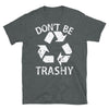 Don't Be Trashy T-Shirt - real men t-shirts, Men funny T-shirts, Men sport & fitness Tshirts, Men hoodies & sweats