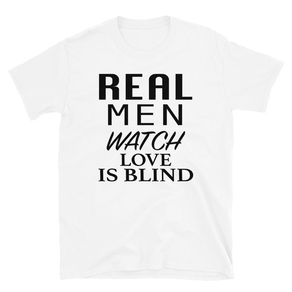 Real Men Watch Love Is Blind - T-Shirt - real men t-shirts, Men funny T-shirts, Men sport & fitness Tshirts, Men hoodies & sweats