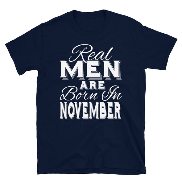 Real Men Are Born In November - T-Shirt - real men t-shirts, Men funny T-shirts, Men sport & fitness Tshirts, Men hoodies & sweats