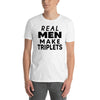Real Men Make Triplets - T-Shirt - real men t-shirts, Men funny T-shirts, Men sport & fitness Tshirts, Men hoodies & sweats