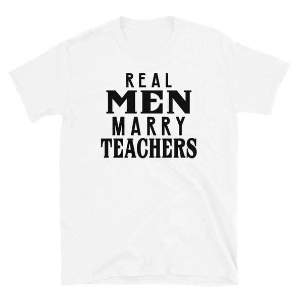 Real Men Marry Teachers - T-Shirt - real men t-shirts, Men funny T-shirts, Men sport & fitness Tshirts, Men hoodies & sweats