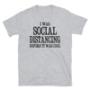 Social Distancing Before It Was Cool - T-Shirt - real men t-shirts, Men funny T-shirts, Men sport & fitness Tshirts, Men hoodies & sweats