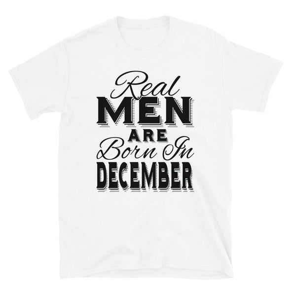 Real Men Are Born In December - T-Shirt - real men t-shirts, Men funny T-shirts, Men sport & fitness Tshirts, Men hoodies & sweats