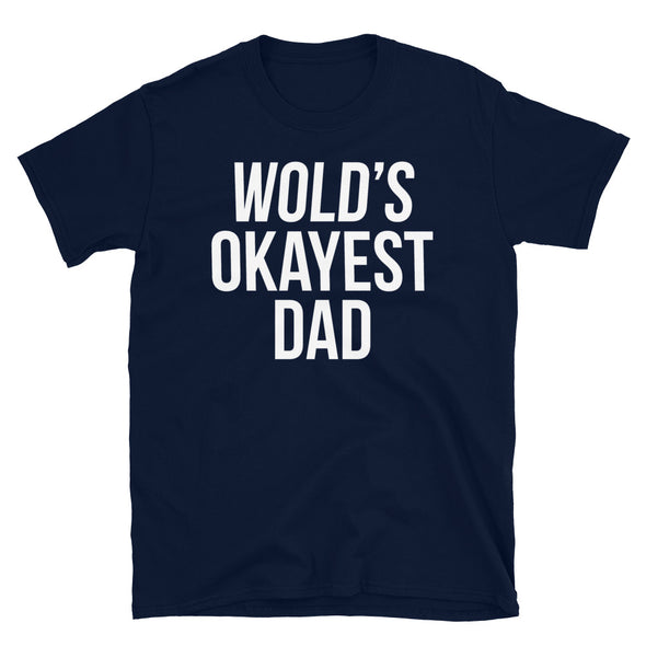 World's Okayest Dad - T-Shirt - real men t-shirts, Men funny T-shirts, Men sport & fitness Tshirts, Men hoodies & sweats