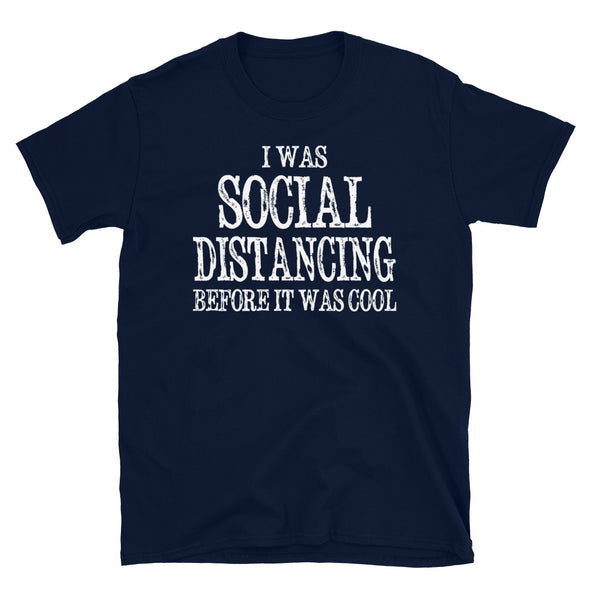Social Distancing Before It Was Cool - T-Shirt - real men t-shirts, Men funny T-shirts, Men sport & fitness Tshirts, Men hoodies & sweats