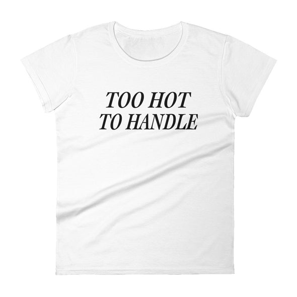 Too Hot To Handle Regular - Women T-shirt - real men t-shirts, Men funny T-shirts, Men sport & fitness Tshirts, Men hoodies & sweats