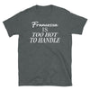 Francesca Is Too Hot To Handle - T-Shirt - real men t-shirts, Men funny T-shirts, Men sport & fitness Tshirts, Men hoodies & sweats