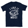 I Like It Moist - Unisex T-Shirt - real men t-shirts, Men funny T-shirts, Men sport & fitness Tshirts, Men hoodies & sweats
