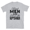 Real Men Are Born In September - T-Shirt - real men t-shirts, Men funny T-shirts, Men sport & fitness Tshirts, Men hoodies & sweats