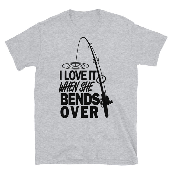 I love It When She Bends Over Fishing Graphic T-Shirt. Fishing Shirt, Fishermen Gift t shirt, Funny Shirt, Unisex T-Shirt - real men t-shirts, Men funny T-shirts, Men sport & fitness Tshirts,