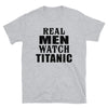 Real Men Watch Titanic - T-Shirt - real men t-shirts, Men funny T-shirts, Men sport & fitness Tshirts, Men hoodies & sweats