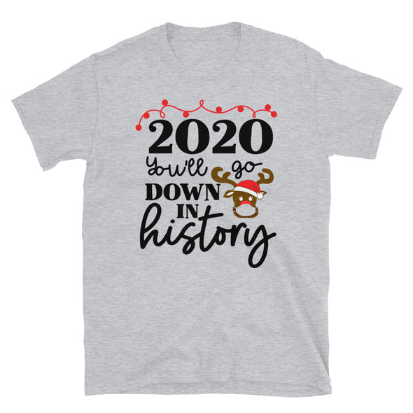 2020 You'll Go Down In History - Unisex T-Shirt, Funny Quarantine Christmas tshirt - real men t-shirts, Men funny T-shirts, Men sport & fitness Tshirts, Men hoodies & sweats