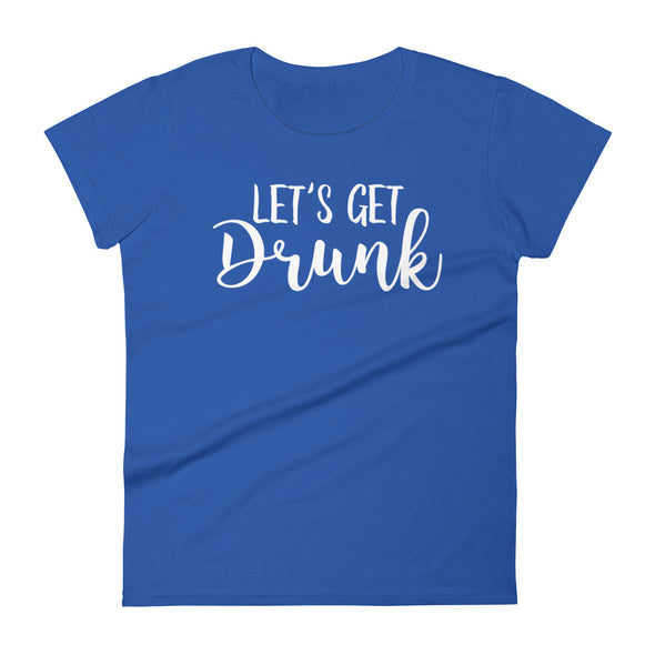 Lets Get Drunk - Women T-shirt - real men t-shirts, Men funny T-shirts, Men sport & fitness Tshirts, Men hoodies & sweats