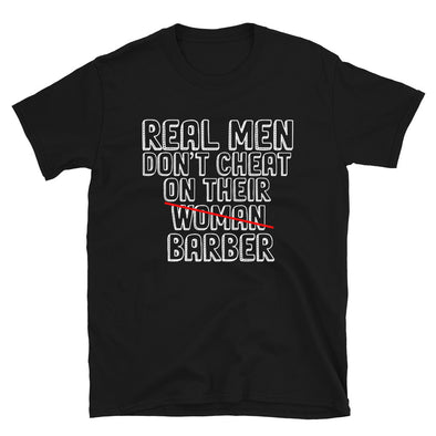Real Men Don't Cheat On Their Barbers T-Shirt - real men t-shirts, Men funny T-shirts, Men sport & fitness Tshirts, Men hoodies & sweats