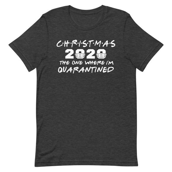 Christmas 2020 The One Where I'm Quarantined - Unisex T-Shirt - real men t-shirts, Men funny T-shirts, Men sport & fitness Tshirts, Men hoodies & sweats