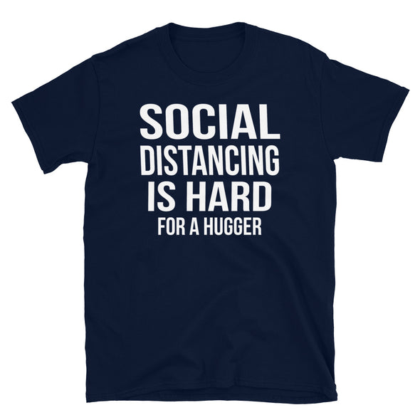 Social Distancing Is Hard For A Hugger - T-Shirt - real men t-shirts, Men funny T-shirts, Men sport & fitness Tshirts, Men hoodies & sweats