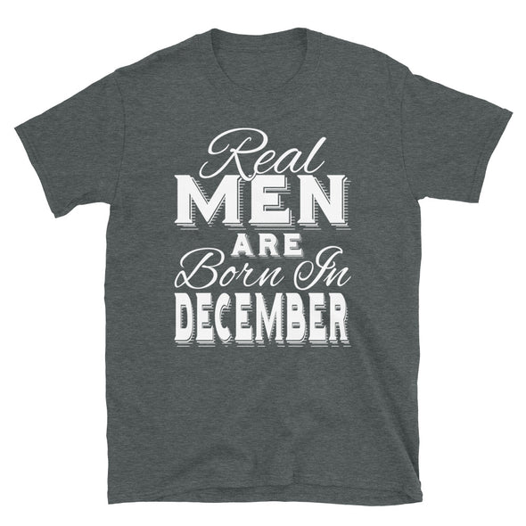 Real Men Are Born In December - T-Shirt - real men t-shirts, Men funny T-shirts, Men sport & fitness Tshirts, Men hoodies & sweats