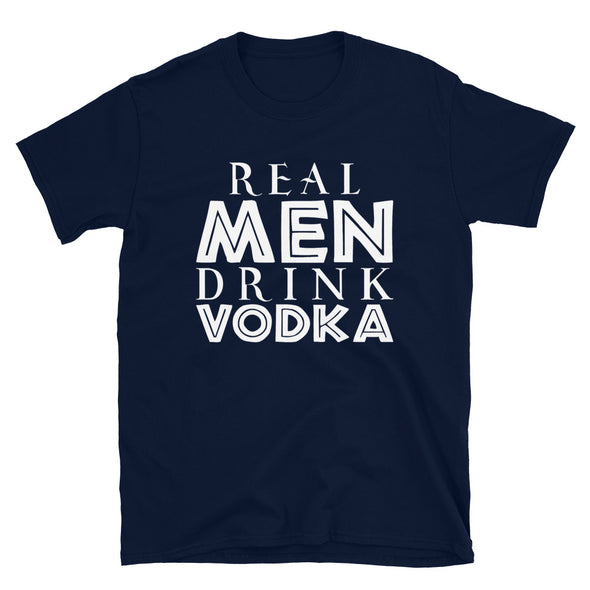 Real Men Drink Vodka - T-Shirt - real men t-shirts, Men funny T-shirts, Men sport & fitness Tshirts, Men hoodies & sweats