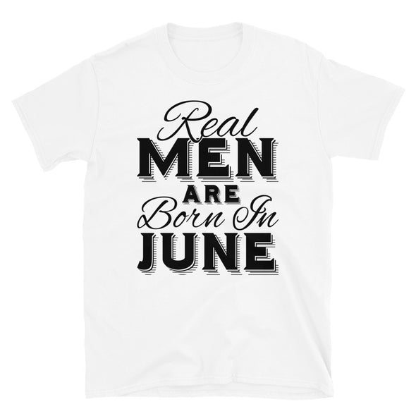 Real Men Are Born In June - T-Shirt - real men t-shirts, Men funny T-shirts, Men sport & fitness Tshirts, Men hoodies & sweats